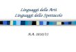 Linguaggi delle Arti Linguaggi dello Spettacolo A.A. 2010/11