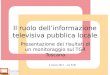 Il ruolo dellinformazione televisiva pubblica locale Presentazione dei risultati di un monitoraggio sul TGR Toscana 4 marzo 2011 – ore 9.30
