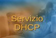 Servizio DHCP. Sommario Introduzione al servizio DHCP Introduzione al servizio DHCP Configurazione dellindirizzo IP Configurazione dellindirizzo IP Funzionamento