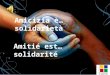 Amicizia è…solidarietà Amitié est…solidarité. INTRODUZIONE Molti autori francesi (M. de Montaigne, R. Desnos, A. Gide, L. Ferré, J. Brel, G. Brassens