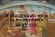 Il plurilinguismo e la molteplicità degli stili Di: Matteo Ricciardi, Daniel Segatori, Stefano Mancini