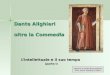 Dante Alighieri oltre la Commedia Lintellettuale e il suo tempo (parte I) Appunti di Letteratura italiana Prof. ssa M. Rosaria Di Deco