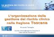 00 27/09/2005, R. Tartaglia, La gestione del rischio in sanità Lorganizzazione della gestione del rischio clinico nella Regione Toscana Riccardo Tartaglia