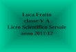 Luca Fratto classe:V A Liceo Scientifico Sersale anno 2011\12