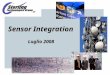 Sensor Integration Luglio 2008. Questa presentazione è fornita come un'introduzione all'applicazione ed integrazione di tecnologia dei sensori nei sistemi