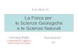 La Fisica per le Scienze Geologiche e le Scienze Naturali Giovanna Puddu Università di Cagliari e INFN Sezione di Cagliari A.A. 2012-13 Esercitazioni :
