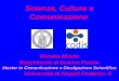 1 Scienza, Cultura e Comunicazione Renato Musto Dipartimento di Scienze Fisiche Master in Comunicazione e Divulgazione Scientifica Università di Napoli