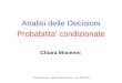 Chiara Mocenni – Analisi delle Decisioni – a.a. 2009-2010 Analisi delle Decisioni Probabilita condizionate Chiara Mocenni