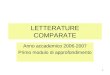 1 LETTERATURE COMPARATE Anno accademico 2006-2007 Primo modulo di approfondimento