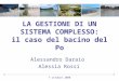 7 ottobre 2008 LA GESTIONE DI UN SISTEMA COMPLESSO: il caso del bacino del Po Alessandro Daraio Alessia Rossi
