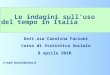 Dott.ssa Carolina Facioni Corso di Statistica Sociale 8 aprile 2010 Le indagini sulluso del tempo in Italia E-mail: facioni@istat.it