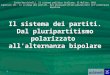 Cotta-Verzichelli, Il sistema politico italiano, Il Mulino, 2011 Capitolo III. Il sistema dei partiti. Dal pluripartitismo polarizzato allalternanza bipolare
