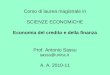 Corso di laurea magistrale in SCIENZE ECONOMICHE Economia del credito e della finanza Prof. Antonio Sassu sassu@unica.it A. A. 2010-11