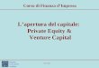 Università Carlo Cattaneo Castellanza 20/01/2014 Lapertura del capitale: Private Equity & Venture Capital Corso di Finanza dImpresa