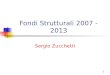 1 Fondi Strutturali 2007 - 2013 Sergio Zucchetti
