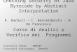 Checking Security of Java Bytecode by Abstract Interpretation R. Barbuti - C. Bernardeschi - N. De Francesco Corso di Analisi e Verifica dei Programmi