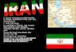 L Iran è un paese mediorientale, di 70mln di abitanti circa, con una superficie di 1. 648.195 kmq. La capitale è Tehran, ma vi sono città grandi come Isfahan,