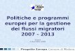 Politiche e programmi europei per la gestione dei flussi migratori 2007 - 2013 Rimini 5 dicembre 2006