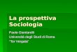 La prospettiva Sociologia Paolo Giuntarelli Università degli Studi di Roma Tor Vergata