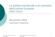 Carmelo Calamia Novembre 2006 La politica strutturale e di coesione 2007-20131 La politica strutturale e di coesione dellUnione Europea 2007-2013 Novembre