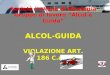 Società Italiana di Alcologia Gruppo di lavoro Alcol e Guida ALCOL-GUIDA VIOLAZIONE ART. 186 C.d.S
