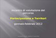 Incontro di valutazione del percorso Partecipazione e Territori gennaio-febbraio 2012 Fondazione Fontana - Padova, 27 marzo 2012
