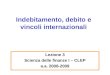 Indebitamento, debito e vincoli internazionali Lezione 3 Scienza delle finanze I – CLEP a.a. 2008-2009