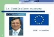 1 La Commissione europea SEDE: Bruxelles. 2 Il sito internet della Commissione europea 
