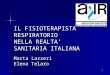 1 IL FISIOTERAPISTA RESPIRATORIO NELLA REALTA SANITARIA ITALIANA Marta Lazzeri Elena Telaro