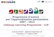 Programma dazione per lapprendimento permanente 2007 - 2013 Lifelong Learning Programme - LLP Lorenza Venturi - Agenzia Nazionale LLP Tolmezzo, 27 ottobre