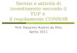 Servizi e attività di investimento secondo il TUF e il regolamento CONSOB Prof. Massimo Rubino de Ritis Aprile 2011