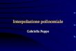 Interpolazione polinomiale Gabriella Puppo. Interpolazione polinomiale Matrice di Vandermonde Costruzione del polinomio di interpolazione Studio dellerrore