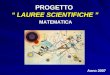 PROGETTO LAUREE SCIENTIFICHE PROGETTO LAUREE SCIENTIFICHE Anno 2007 MATEMATICA