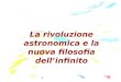 La rivoluzione astronomica e la nuova filosofia dellinfinito
