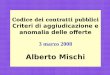 1 Codice dei contratti pubblici Criteri di aggiudicazione e anomalia delle offerte 3 marzo 2008 Alberto Mischi