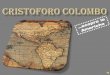 La vita Nato a Genova nel 1451, Colombo viaggiò dapprima per scopi solo commerciali in Spagna, Portogallo, all'isola di Madera per imbarcare zucchero...aveva