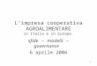1 Limpresa cooperativa AGROALIMENTARE in Italia e in Europa. sfide – modelli – governance 6 aprile 2006