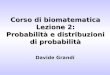 Corso di biomatematica Lezione 2: Probabilità e distribuzioni di probabilità Davide Grandi