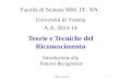 Marco Cristani1 Teorie e Tecniche del Riconoscimento Facoltà di Scienze MM. FF. NN. Università di Verona A.A. 2013-14 Introduzione alla Pattern Recognition