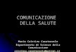 COMUNICAZIONE DELLA SALUTE Maria Cristina Caratozzolo Dipartimento di Scienze della Comunicazione  @polimi.it