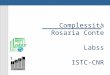 Complessità Rosaria Conte Labss ISTC-CNR. Problemi di decisione Fermatevi a pensare quale e' stata la decisione più elaborata che vi siete trovati ad