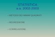 STATISTICA a.a. 2002-2003 –METODO DEI MINIMI QUADRATI –REGRESSIONE –CORRELAZIONE