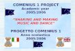 COMENIUS 1 PROJECT Academic year 2005/2006 SHARING AND MAKING MUSIC AND DANCE PROGETTO COMENIUS 1 Anno scolastico 2005/2006