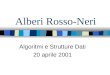 Alberi Rosso-Neri Algoritmi e Strutture Dati 20 aprile 2001
