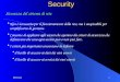 09/01/041Security Sicurezza del sistema di rete Non è necessaria per il funzionamento della rete, ma è auspicabile per semplificarne la gestione. Consente