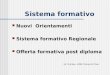 Sistema formativo Nuovi Orientamenti Sistema formativo Regionale Offerta formativa post diploma 10 / 16 Nov. 2004 Tonino Di Toro