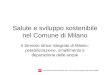 METROPOLITANA MILANESE SPA - Servizio Idrico Integrato della Città di Milano Salute e sviluppo sostenibile nel Comune di Milano Il Servizio Idrico Integrato