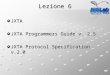 Lezione 6 JXTA JXTA Programmers Guide v. 2.5 JXTA Protocol Specification v.2.0