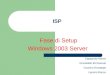ISP Fase di Setup Windows 2003 Server Cepparulo Marco Granatello Emmanuel Guarino Giuseppe Laurino Rocco