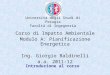 Università degli Studi di Perugia Facoltà di Ingegneria Corso di Impatto Ambientale Modulo A: Pianificazione Energetica Ing. Giorgio Baldinelli a.a. 2011-12